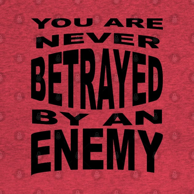 You Are Never Betrayed By An Enemy by taiche